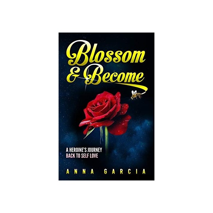 Blossom And Become: A Heroine's Journey Back To Self Love